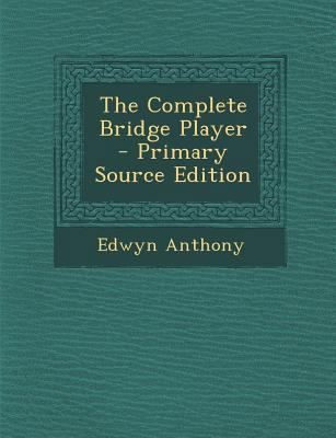The Complete Bridge Player - Primary Source Edi... 1293294586 Book Cover