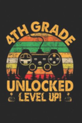 4Th Grade Unlocked Level Up!: 4Th Grade Unlocked Level Up  Funny Game For Kids Boys  Journal/Notebook Blank Lined Ruled 6x9 100 Pages