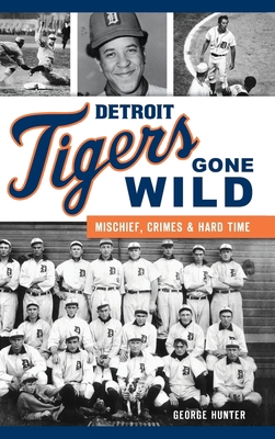 Detroit Tigers Gone Wild: Mischief, Crimes and ... 154024251X Book Cover