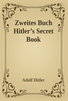 Zweites Buch (Secret Book): Adolf Hitler's Sequ... 0995721556 Book Cover