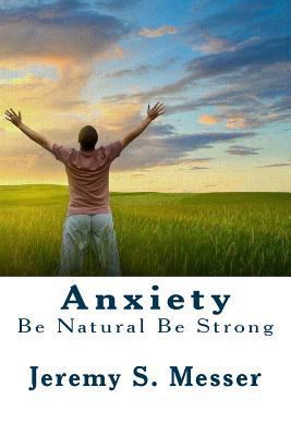 Anxiety: Be Natural Be Strong 1534970258 Book Cover