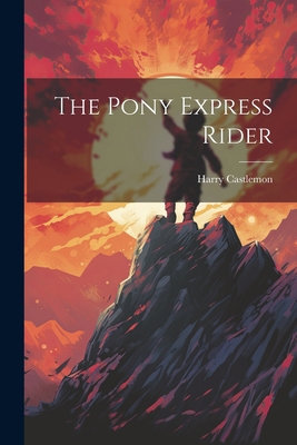 The Pony Express Rider 102209095X Book Cover