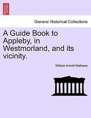 A Guide Book to Appleby, in Westmorland, and It... 1241603669 Book Cover