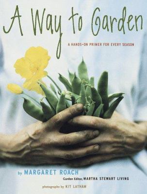 A Way to Garden: A Hands-On Primer for Every Se... 0517707330 Book Cover