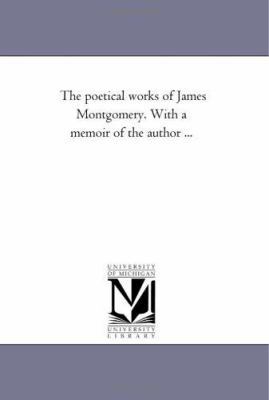 The Poetical Works of James Montgomery. with a ... 1425536271 Book Cover