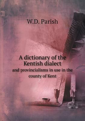 A dictionary of the Kentish dialect and provinc... 551864924X Book Cover