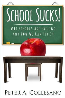 School Sucks!: Why Schools Are Failing and How ... 1546714359 Book Cover