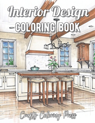 Interior Design Coloring Book: An Adult Coloring Book with Inspirational Home Designs, Fun Room Ideas, and Beautifully Decorated Houses for Relaxation B08RBTWHHN Book Cover