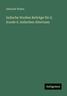 Indische Studien Beiträge für d. Kunde d. indis... [German] 3388480540 Book Cover