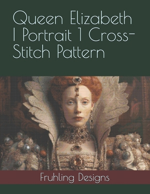 Queen Elizabeth I Portrait 1 Cross-Stitch Pattern B0F1CYFBCR Book Cover