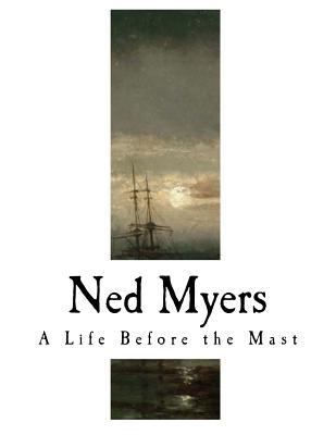 Ned Myers: A Life Before the Mast 1981656391 Book Cover