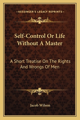 Self-Control Or Life Without A Master: A Short ... 1162758295 Book Cover