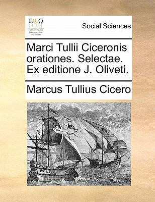Marci Tullii Ciceronis Orationes. Selectae. Ex ... [Latin] 1170885039 Book Cover