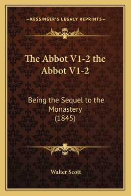 The Abbot V1-2 the Abbot V1-2: Being the Sequel... 1165815087 Book Cover