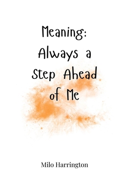 Meaning: Always a Step Ahead of Me 1805665316 Book Cover