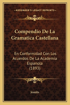 Compendio De La Gramatica Castellana: En Confor... [Spanish] 1168063701 Book Cover
