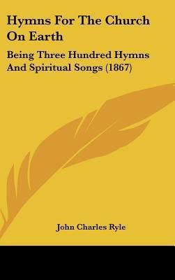 Hymns for the Church on Earth: Being Three Hund... 1436999685 Book Cover