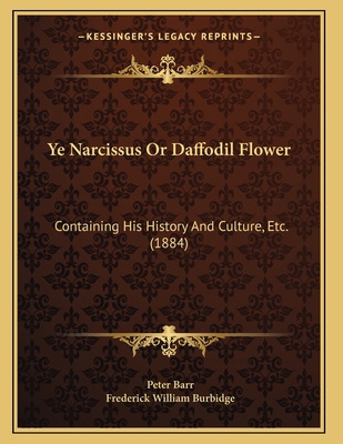 Ye Narcissus Or Daffodil Flower: Containing His... 1165747561 Book Cover