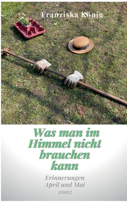 Was man im Himmel nicht brauchen kann: Erinneru... [German] 3740782048 Book Cover