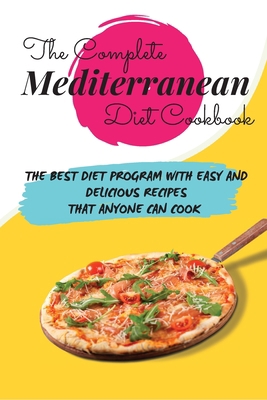 The Complete Mediterranean Diet Cookbook: The B... 1803213353 Book Cover