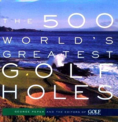 The 500 World's Greatest Golf Holes 1579651623 Book Cover