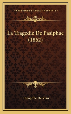 La Tragedie De Pasiphae (1862) [French] 1169043747 Book Cover