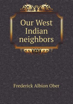 Our West Indian neighbors 5518855230 Book Cover