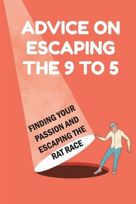 Advice On Escaping The 9 To 5: Finding Your Pas... B09CKYSYTX Book Cover