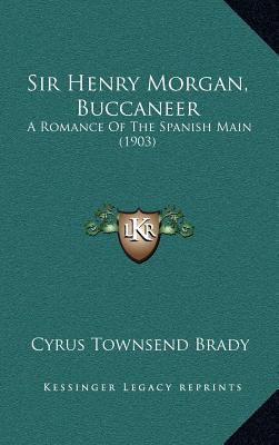 Sir Henry Morgan, Buccaneer: A Romance Of The S... 1164421700 Book Cover