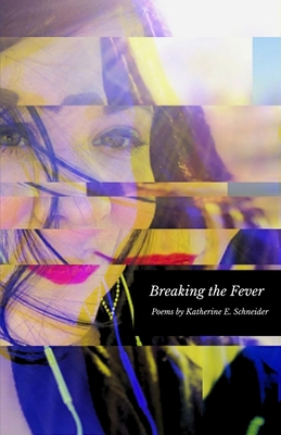 Breaking the Fever: Poems by Katherine E. Schne... B0G6NS6XX1 Book Cover