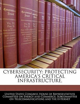 Cybersecurity: Protecting America's Critical In... 1240512813 Book Cover