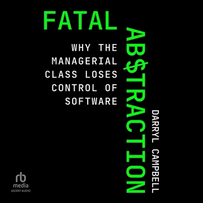 Fatal Abstraction: Why the Managerial Class Los... B0F41GZ54D Book Cover