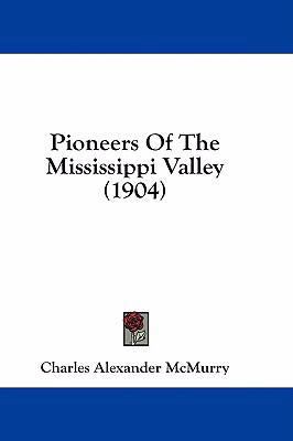Pioneers Of The Mississippi Valley (1904) 1436932955 Book Cover