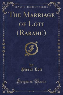 The Marriage of Loti (Rarahu) (Classic Reprint) 1330568753 Book Cover