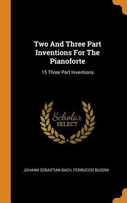 Two And Three Part Inventions For The Pianofort... 0343573911 Book Cover