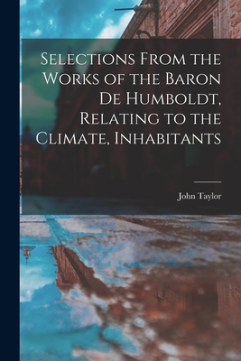 Selections From the Works of the Baron de Humbo... 1016104227 Book Cover