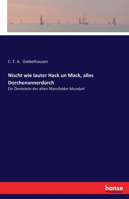 Nischt wie lauter Hack un Mack, alles Dorchenan... [German] 3742897039 Book Cover