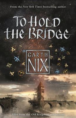 To Hold The Bridge (The Old Kingdom) 147140448X Book Cover