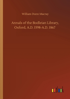 Annals of the Bodleian Library, Oxford, A.D. 15... 3752415908 Book Cover