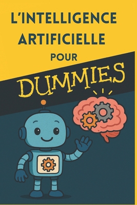 L'Intelligence Artificielle pour Dummies [French] B0FTR84JYN Book Cover