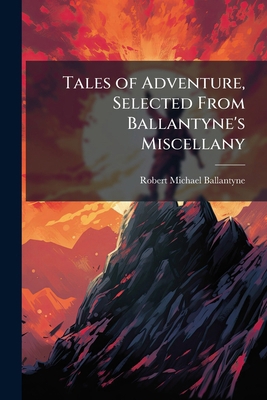 Tales of Adventure, Selected From Ballantyne's ... 1144154170 Book Cover