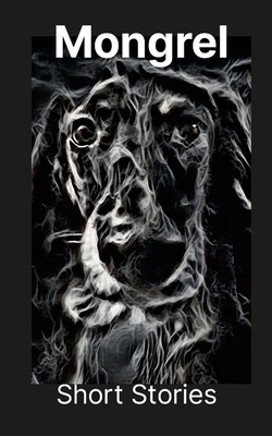 Mongrel: Short Stories B0CFZL454W Book Cover