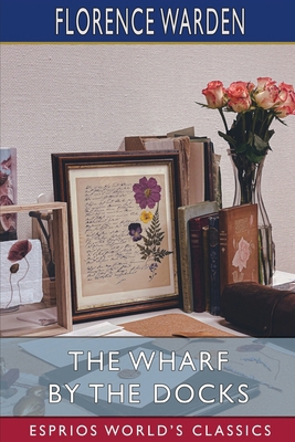 The Wharf by the Docks (Esprios Classics) B0DS6LMT5N Book Cover