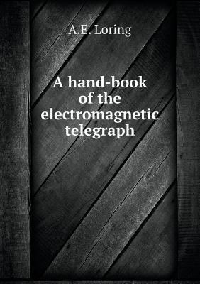 A hand-book of the electromagnetic telegraph 5518822979 Book Cover