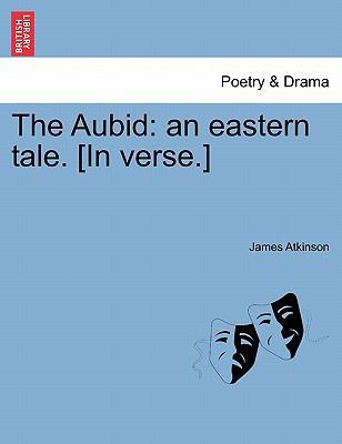 The Aubid: An Eastern Tale. [in Verse.] 1241022178 Book Cover