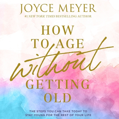 How to Age Without Getting Old Lib/E: The Steps... 1549109715 Book Cover