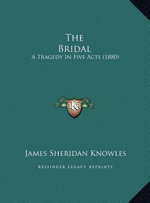 The Bridal: A Tragedy In Five Acts (1880) 1169473032 Book Cover