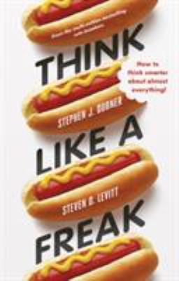 Think Like a Freak: How to Think Smarter About ... 0141980079 Book Cover