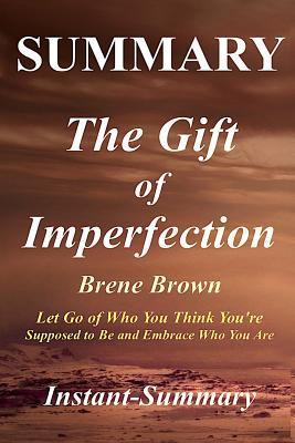 Summary - The Gift of Imperfection: Book by Brene Brown - Let Go of Who You Think You're Supposed to Be and Embrace Who You Are 1981473831 Book Cover