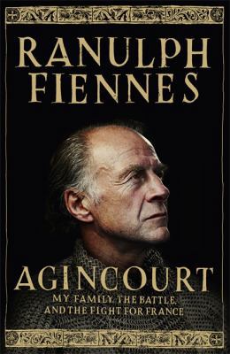 Agincourt: My Family, the Battle and the Fight ... 1444792091 Book Cover